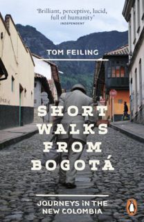 [GET] [EPUB KINDLE PDF EBOOK] Short Walks from Bogotá: Journeys in the New Colombia by  Tom Feiling