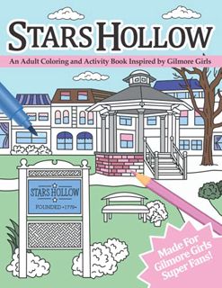 READ [EPUB KINDLE PDF EBOOK] Stars Hollow: An Adult Coloring and Activity Book Inspired by Gilmore G