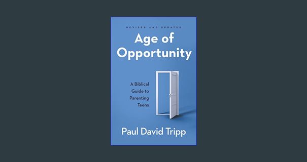 ??pdf^^ 📚 Age of Opportunity: A Biblical Guide to Parenting Teens     Paperback – June 15, 2022