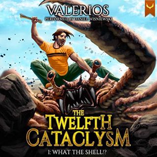 View [PDF EBOOK EPUB KINDLE] What the Shell!?: Twelfth Cataclysm, Book 1 by  Valerios,Daniel Wisniew