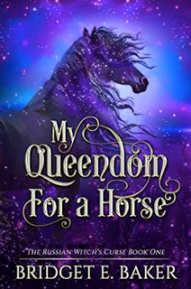 Download ⚡️ (PDF) My Queendom for a Horse (The Russian Witch's Curse Book 1) Online Book