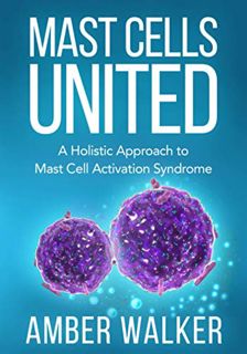 GET PDF EBOOK EPUB KINDLE Mast Cells United: A Holistic Approach to Mast Cell Activation Syndrome by