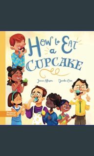 [ebook] read pdf ⚡ How to Eat a Cupcake: A Children's Book about Inclusion, Acceptance, and Kin