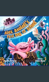 Read PDF ⚡ Alex Axolotl's First Day of School     Paperback – February 1, 2024 get [PDF]