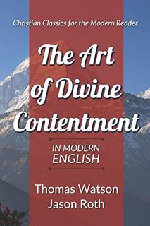 Access EBOOK EPUB KINDLE PDF The Art of Divine Contentment: In Modern English by  Thomas Watson &  J