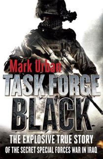 View [KINDLE PDF EBOOK EPUB] Task Force Black: The Explosive True Story of the Secret Special Forces