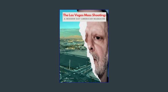GET [PDF The Las Vegas Mass Shooting: A Modern Day American Massacre     Paperback – January 19, 20