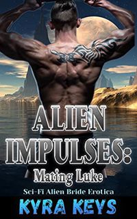 [ACCESS] KINDLE PDF EBOOK EPUB Alien Impulses: Mating Luke: Sci-Fi Alien Bride Erotica (Zeylan Bride