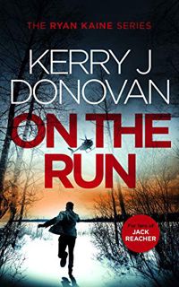 Access [EPUB KINDLE PDF EBOOK] On the Run: Book 1 in the Ryan Kaine series by  Kerry J Donovan 🗃️