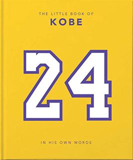 [Read] [KINDLE PDF EBOOK EPUB] The Little Book of Kobe: In His Own Words-The Wisdom of a King of Spo