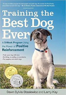 (Download❤️eBook)✔️ Training the Best Dog Ever: A 5-Week Program Using the Power of Positive Reinfor