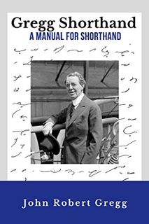 ACCESS [PDF EBOOK EPUB KINDLE] Gregg Shorthand - A Manual for Shorthand (Annotated): A Shorthand Ste