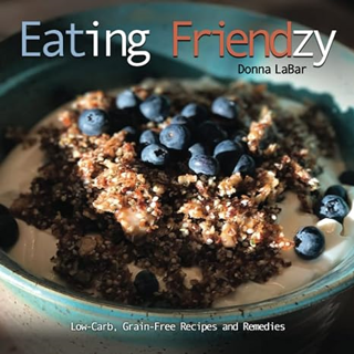 [DOWNLOAD] ⚡️ (PDF) Eating Friendzy: Grain-Free, Low-Carb Recipes and Remedies Full Books