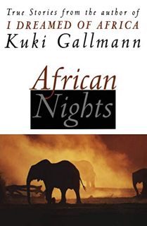 [GET] EPUB KINDLE PDF EBOOK African Nights: True Stories from the Author of I Dreamed of Africa by