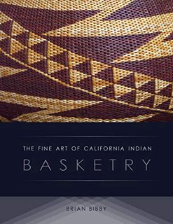 [Get] KINDLE PDF EBOOK EPUB The Fine Art of California Indian Basketry by  Brian Bibby 💑