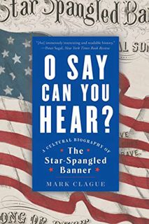 [GET] [PDF EBOOK EPUB KINDLE] O Say Can You Hear: A Cultural Biography of "The Star-Spangled Banner"
