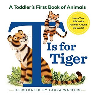 Read [KINDLE PDF EBOOK EPUB] T Is for Tiger: A Toddler's First Book of Animals by  Laura Watkins 📭