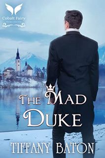 Access [EBOOK EPUB KINDLE PDF] The Mad Duke: A Historical Regency Romance Novel by  Tiffany Baton 📰