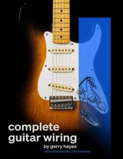 Get [EBOOK EPUB KINDLE PDF] Complete Guitar Wiring: Everything you need to understand, modify, and t