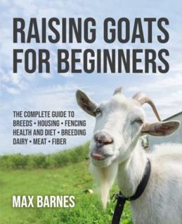 [GET] [EBOOK EPUB KINDLE PDF] Raising Goats for Beginners: The Complete Guide to Breeds, Housing, Fe
