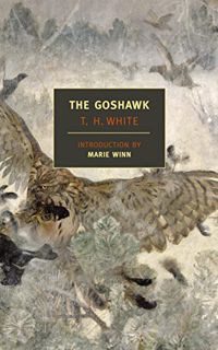 Read PDF EBOOK EPUB KINDLE The Goshawk (New York Review Books Classics) by  T H White &  Marie Winn