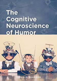 View EBOOK EPUB KINDLE PDF The Cognitive Neuroscience of Humor by  Shelia M. Kennison 📩