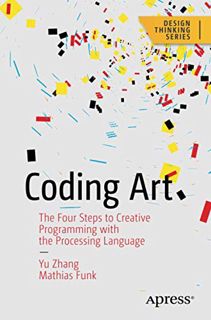 Read [EPUB KINDLE PDF EBOOK] Coding Art: The Four Steps to Creative Programming with the Processing