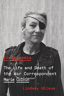 Download❤️eBook✔ In Extremis: The Life and Death of the War Correspondent Marie Colvin Ebooks