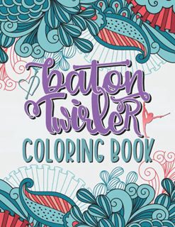 ACCESS KINDLE PDF EBOOK EPUB Baton Twirling Coloring Book: A Cute & Funny Gift For Baton Twirlers by