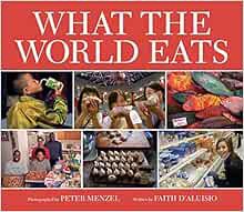 Read [EBOOK EPUB KINDLE PDF] What the World Eats by Faith D'Aluisio,Peter Menzel ✉️