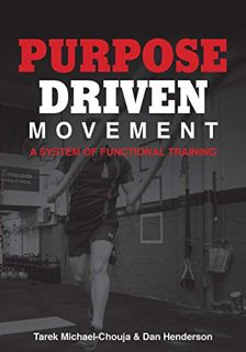 [View] KINDLE PDF EBOOK EPUB Purpose Driven Movement: A System for Functional Training by  Tarek Mic