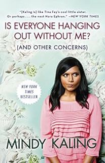 Read [EPUB KINDLE PDF EBOOK] Is Everyone Hanging Out Without Me? (And Other Concerns) by Mindy Kalin