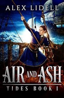 ACCESS [KINDLE PDF EBOOK EPUB] Air and Ash: TIDES Book 1 by Alex Lidell 📝