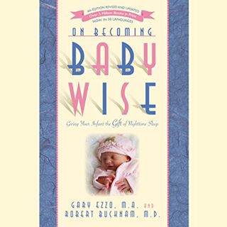 ACCESS [PDF EBOOK EPUB KINDLE] On Becoming Babywise: Giving Your Infant the Gift of Nighttime Sleep