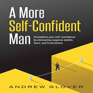 VIEW EBOOK EPUB KINDLE PDF A More Self-Confident Man: Strengthen Your Self-Confidence by Eliminating