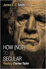 READ PDF EBOOK EPUB KINDLE How (Not) to Be Secular: Reading Charles Taylor by James K. A. Smith ☑️