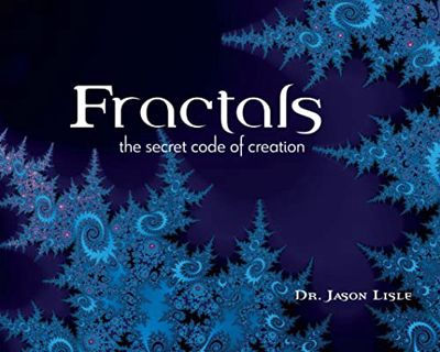 VIEW [PDF EBOOK EPUB KINDLE] Fractals: The Secret Code of Creation by  Jason Lisle 💚