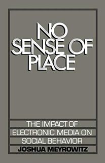 [Get] KINDLE PDF EBOOK EPUB No Sense of Place: The Impact of Electronic Media on Social Behavior by