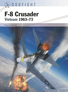 DOWNLOAD❤️eBook✔️ F-8 Crusader: Vietnam 1963–73 (Dogfight, 7) Online Book