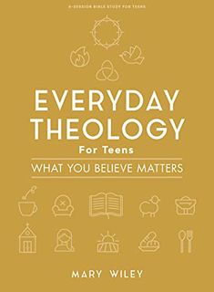 VIEW [PDF EBOOK EPUB KINDLE] Everyday Theology - Teen Bible Study Book: What You Believe Matters by
