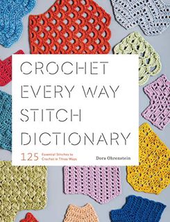 [VIEW] [EPUB KINDLE PDF EBOOK] Crochet Every Way Stitch Dictionary: 125 Essential Stitches to Croche