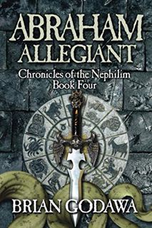 View [KINDLE PDF EBOOK EPUB] Abraham Allegiant (Chronicles of the Nephilim) by  Brian Godawa 💕