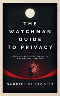 [Read] [EPUB KINDLE PDF EBOOK] The Watchman Guide to Privacy: Reclaim Your Digital, Financial, and L