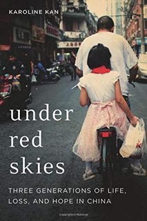ACCESS PDF EBOOK EPUB KINDLE Under Red Skies: Three Generations of Life, Loss, and Hope in China by