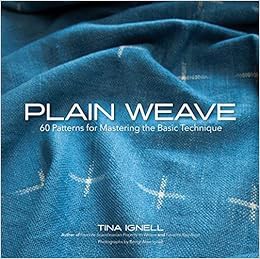 [VIEW] [PDF EBOOK EPUB KINDLE] Plain Weave: 60 Patterns for Mastering the Basic Technique by Tina Ig