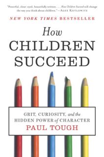 Read [EPUB KINDLE PDF EBOOK] How Children Succeed: Grit, Curiosity, and the Hidden Power of Characte