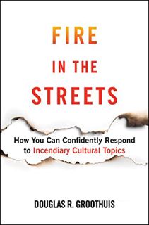View [EPUB KINDLE PDF EBOOK] Fire in the Streets: How You Can Confidently Respond to Incendiary Cult