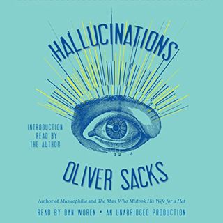 [GET] [PDF EBOOK EPUB KINDLE] Hallucinations by  Oliver Sacks,Dan Woren,Oliver Sacks,Random House Au
