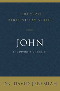 VIEW KINDLE PDF EBOOK EPUB John: The Divinity of Christ (Jeremiah Bible Study Series) by  Dr. David