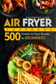 [Get] [KINDLE PDF EBOOK EPUB] Air Fryer Cookbook: 500 Simple Air Fryer Recipes for Beginners by  Ros